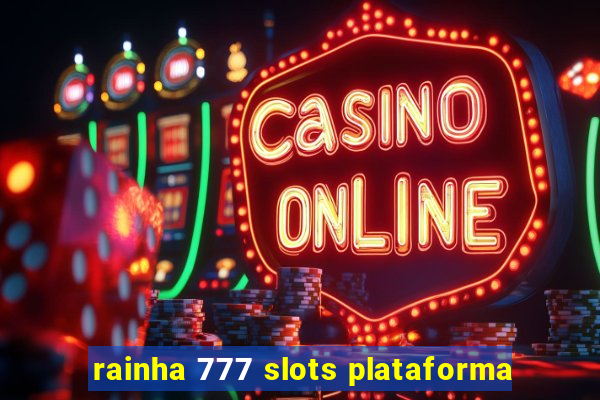 rainha 777 slots plataforma